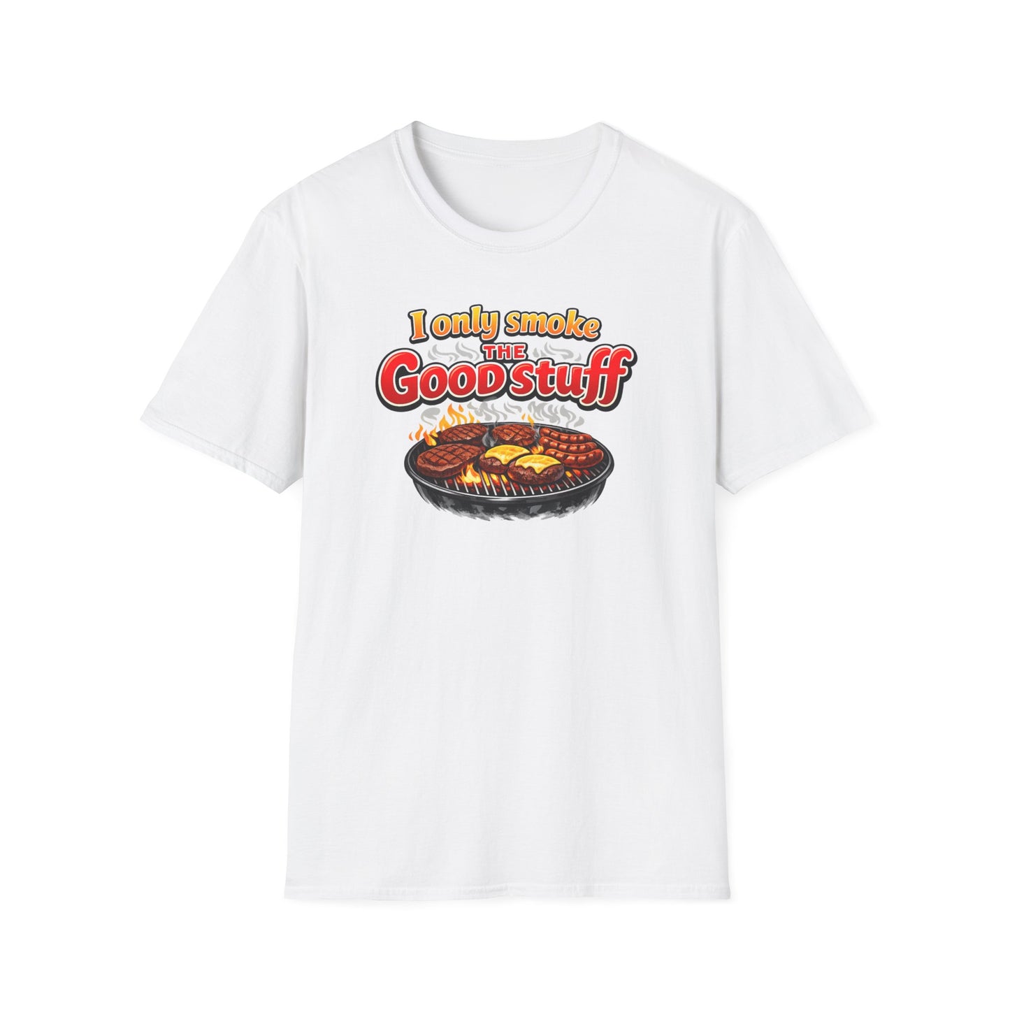 I only only smoke the good stuff - Unisex Soft Style T-Shirt