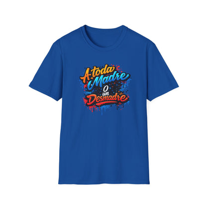 A TODA MADRE O UN DESMADRE-COLOR - Unisex Soft  Style T-Shirt