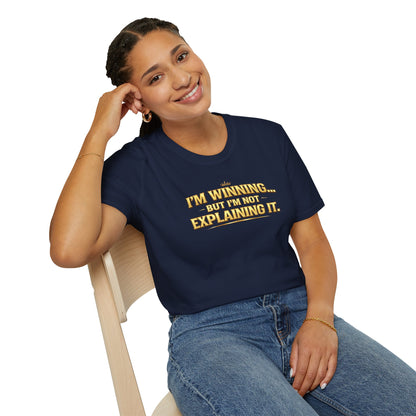 I'M WINNING BUT I'M NOT EXPLANING IT - Unisex Softstyle T-Shirt