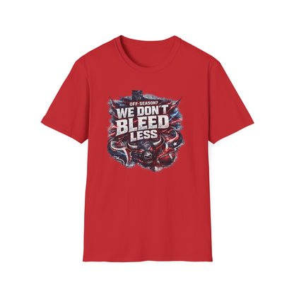 OFF SEASON? WE DON'T BLEED LESS - Unisex Soft Style T-Shirt