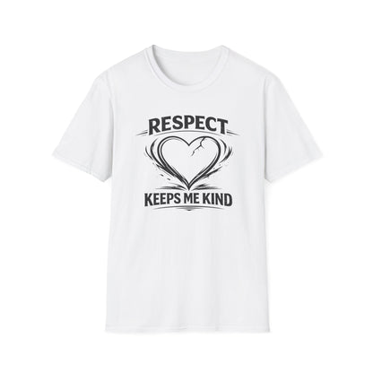 RESPECT KEEPS ME KIND - Unisex Softstyle T-Shirt