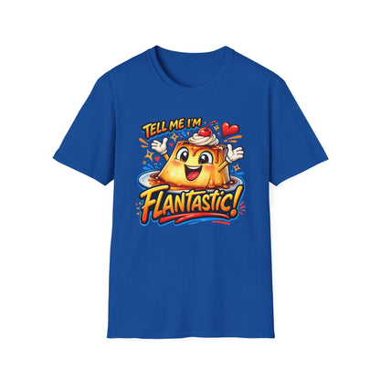 TELL ME I'M FLANTASTIC - Unisex Soft Style T-Shirt