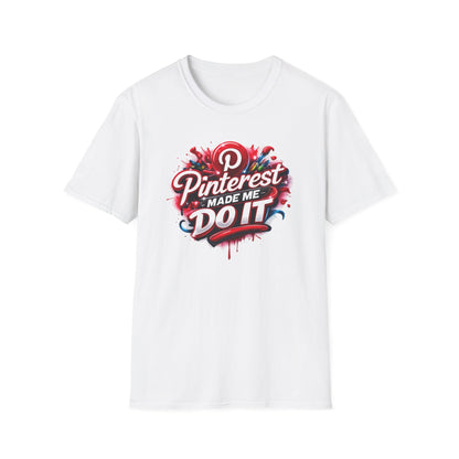 PINTEREST MADE ME DO IT - Unisex Soft Style T-shirt