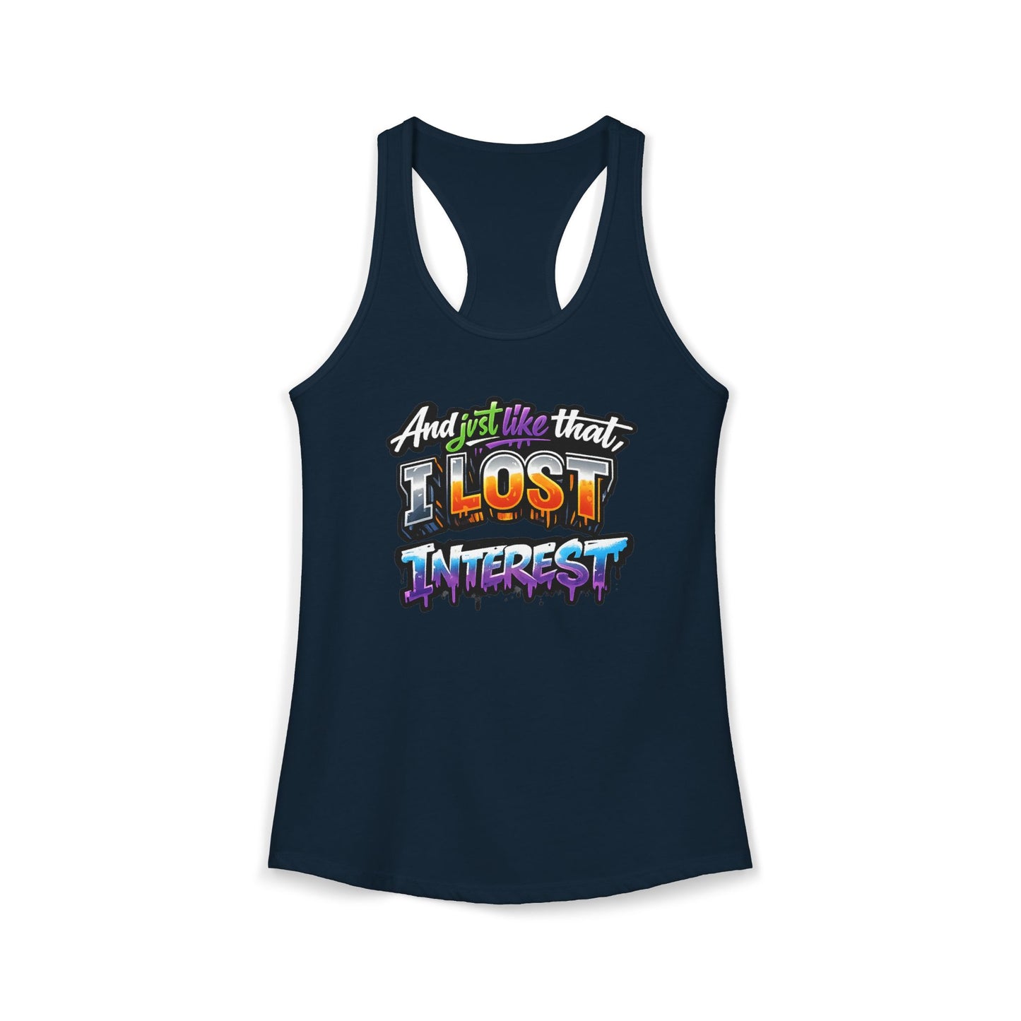 AND JUST LIKE THAT-I LOST INTEREST - Ideal Racerback Tank