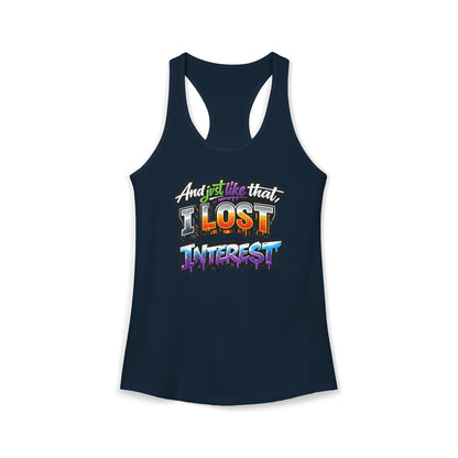 AND JUST LIKE THAT-I LOST INTEREST - Ideal Racerback Tank