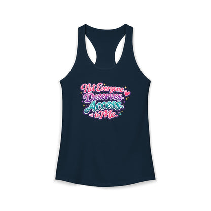 NOT EVERYONE DESERVES ACCESS TO ME – Women's Ideal Racerback Tank