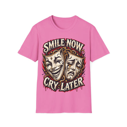 SMILE NOW-CRY LATER - ((BIG PRIINT)) Unisex Soft Style T-Shirt