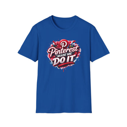 PINTEREST MADE ME DO IT - Unisex Soft Style T-shirt