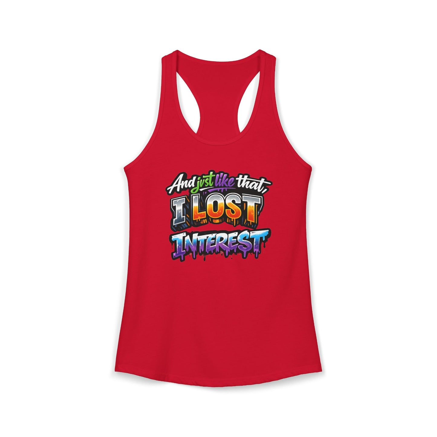 AND JUST LIKE THAT-I LOST INTEREST - Ideal Racerback Tank