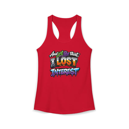 AND JUST LIKE THAT-I LOST INTEREST - Ideal Racerback Tank