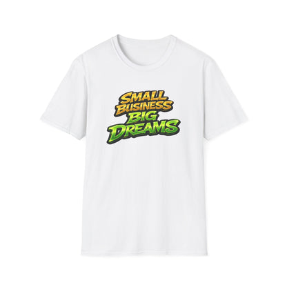 SMALL BUSINESS-BIG DREAMS - Unisex Soft Style T-Shirt