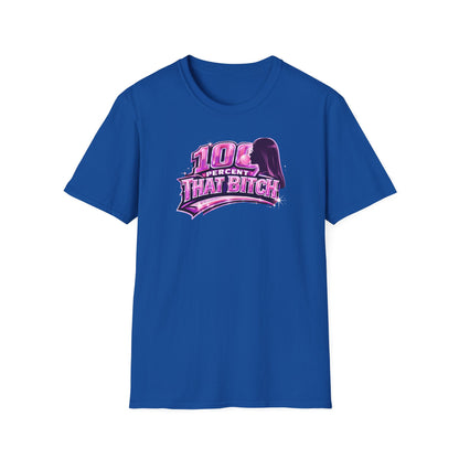100 PERCENT THAT BITCH - Unisex Soft Style T-Shirt