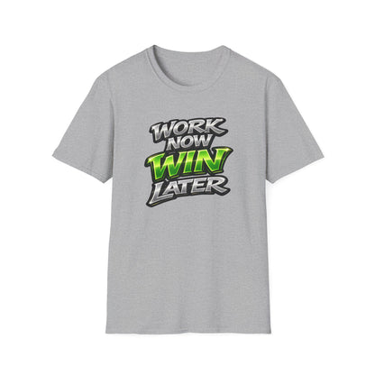 WORK NOW-WIN LATER - Unisex Soft Style T-Shirt