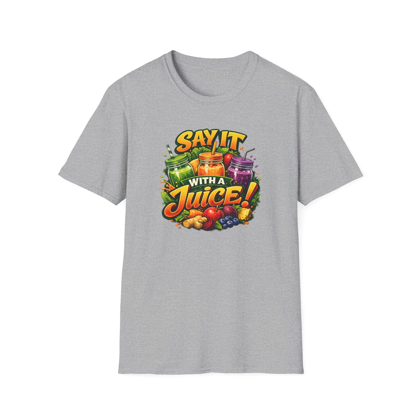 SAY IT WITH A JUICE - Unisex Softstyle T-Shirt