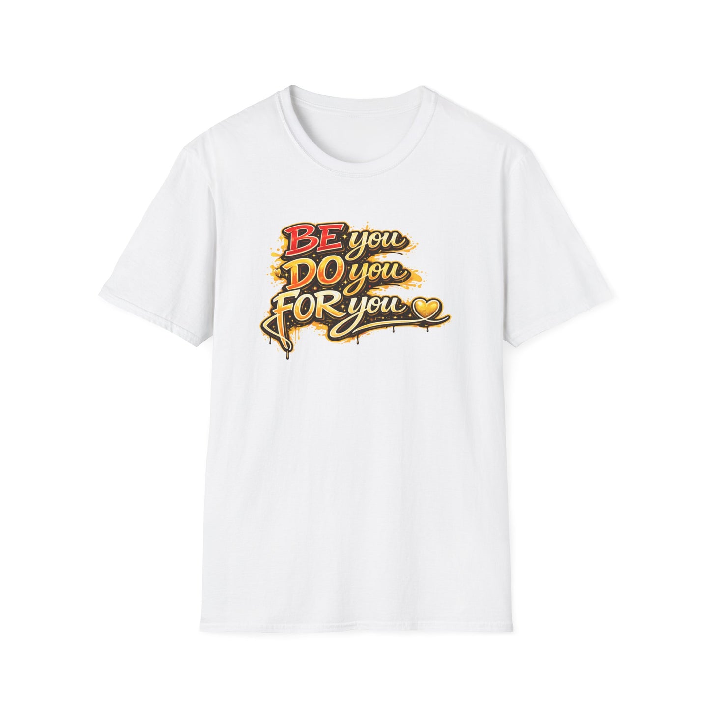 BE YOU - DO YOU - FOR YOU - Unisex Soft Style T-Shirt