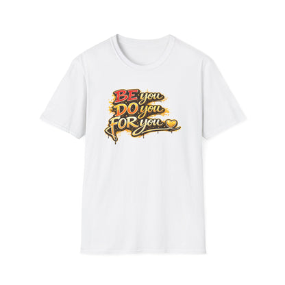 BE YOU - DO YOU - FOR YOU - Unisex Soft Style T-Shirt