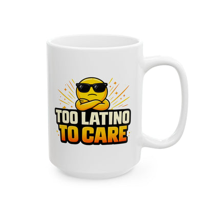 TOO LATINO TO CARE - Ceramic Mug, (11oz, 15oz)