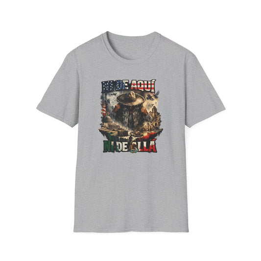 NI DE AQUI, NI DE ALLA - Unisex Soft Style T-Shirt
