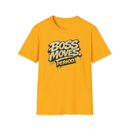BOSS MOVES-PERIOD - Unisex Soft Style T-Shirt