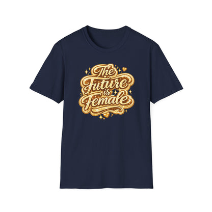 THE FUTURE IS FEMALE - Unisex Soft Style T-Shirt