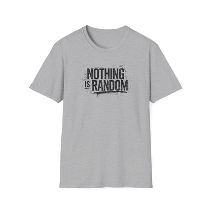 NOTHING IS RANDOM - Unisex Softstyle T-Shirt