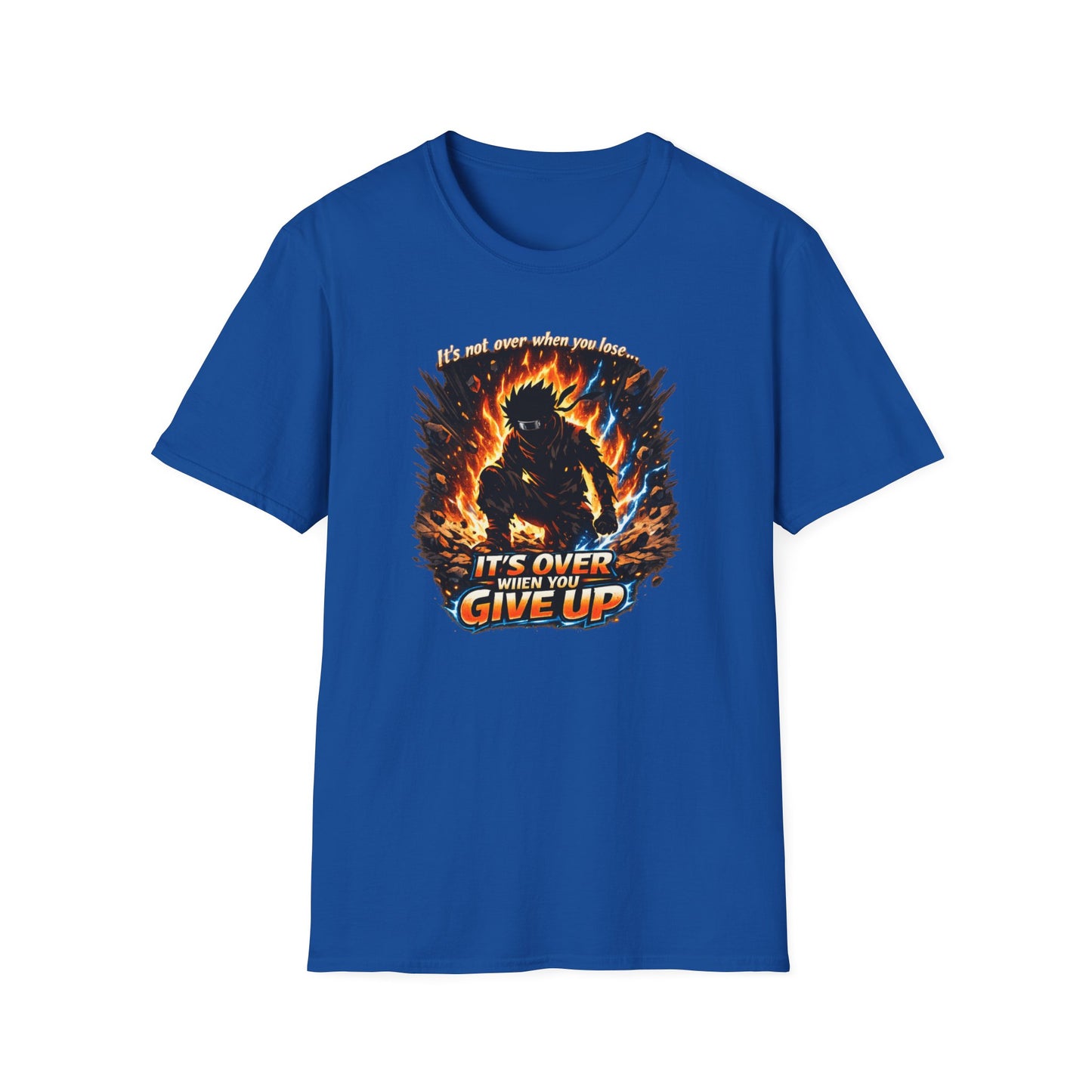 IT'S NOT OVER WHEN YOU LOSE-UNTIL YOU GIVE UP - Unisex Softstyle T-Shirt