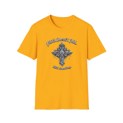 FAITH DOESN'T FOLD-STILL STANDING - Unisex Soft Style T-Shirt
