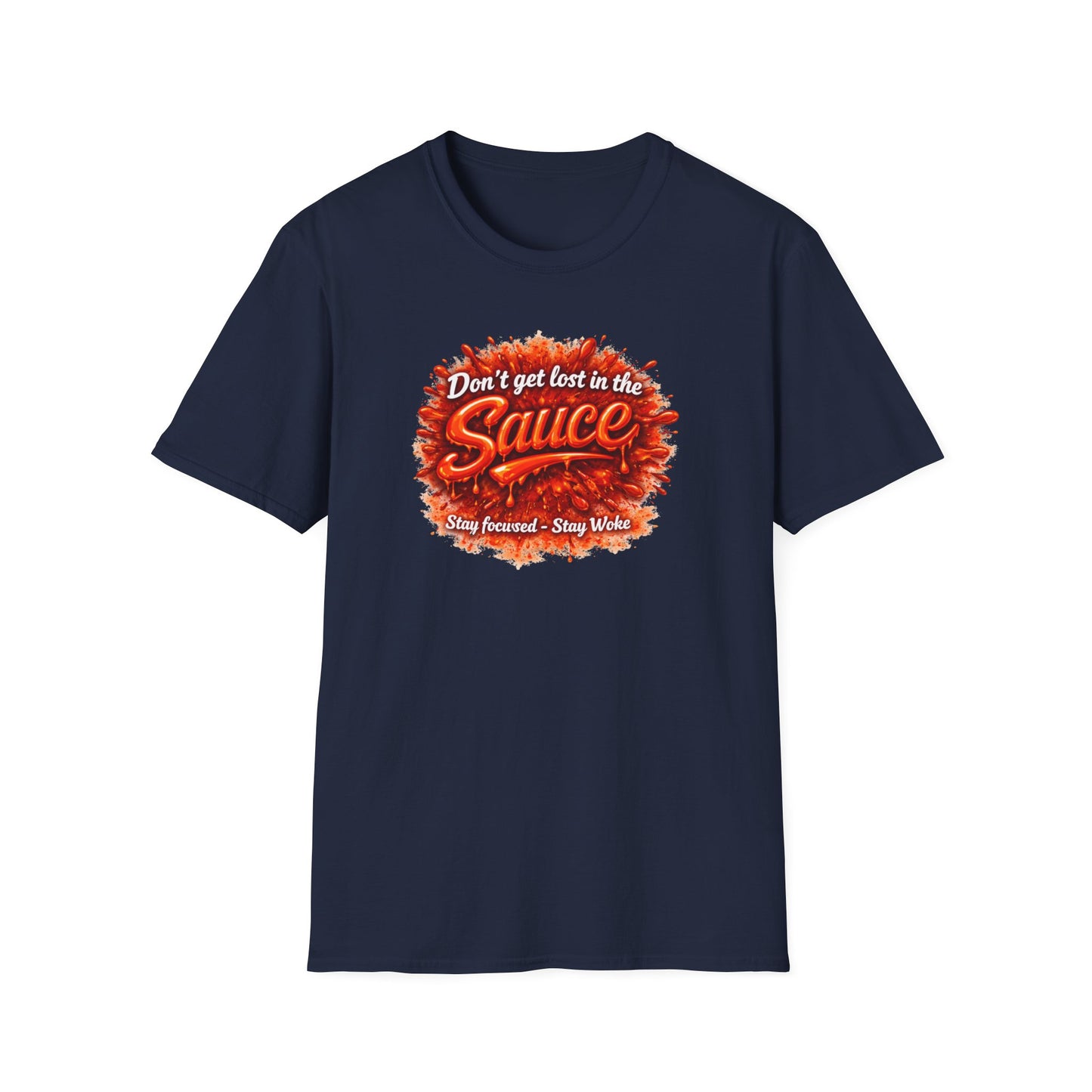 DON'T GET LOST IN THE SAUCE - Unisex Softstyle T-Shirt