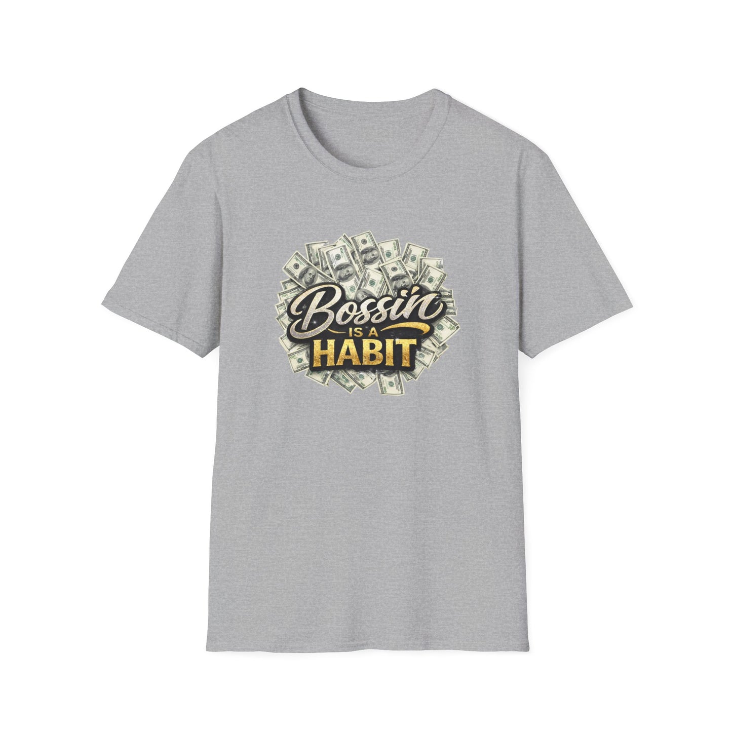 BOSSIN IS A HABBIT - Unisex Soft Style T-Shirt