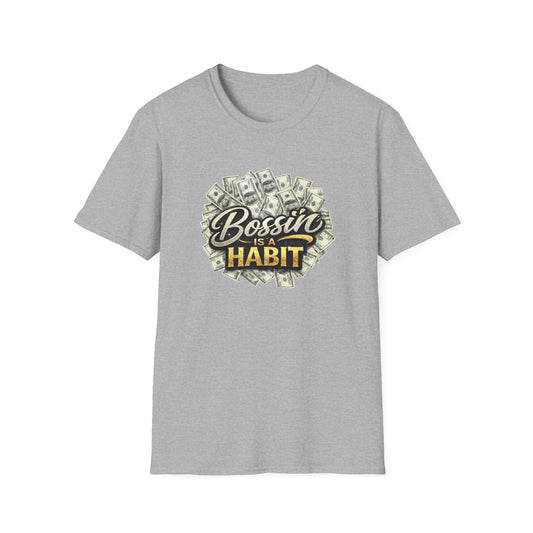 BOSSIN IS A HABBIT - Unisex Soft Style T-Shirt
