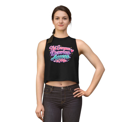 NOT EVERYONE DESERVES ACCESS TO ME - Women's Crop Top