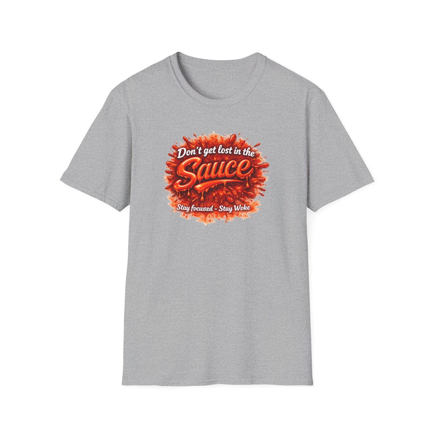 DON'T GET LOST IN THE SAUCE - Unisex Softstyle T-Shirt
