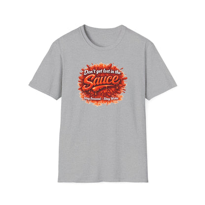 DON'T GET LOST IN THE SAUCE - Unisex Softstyle T-Shirt