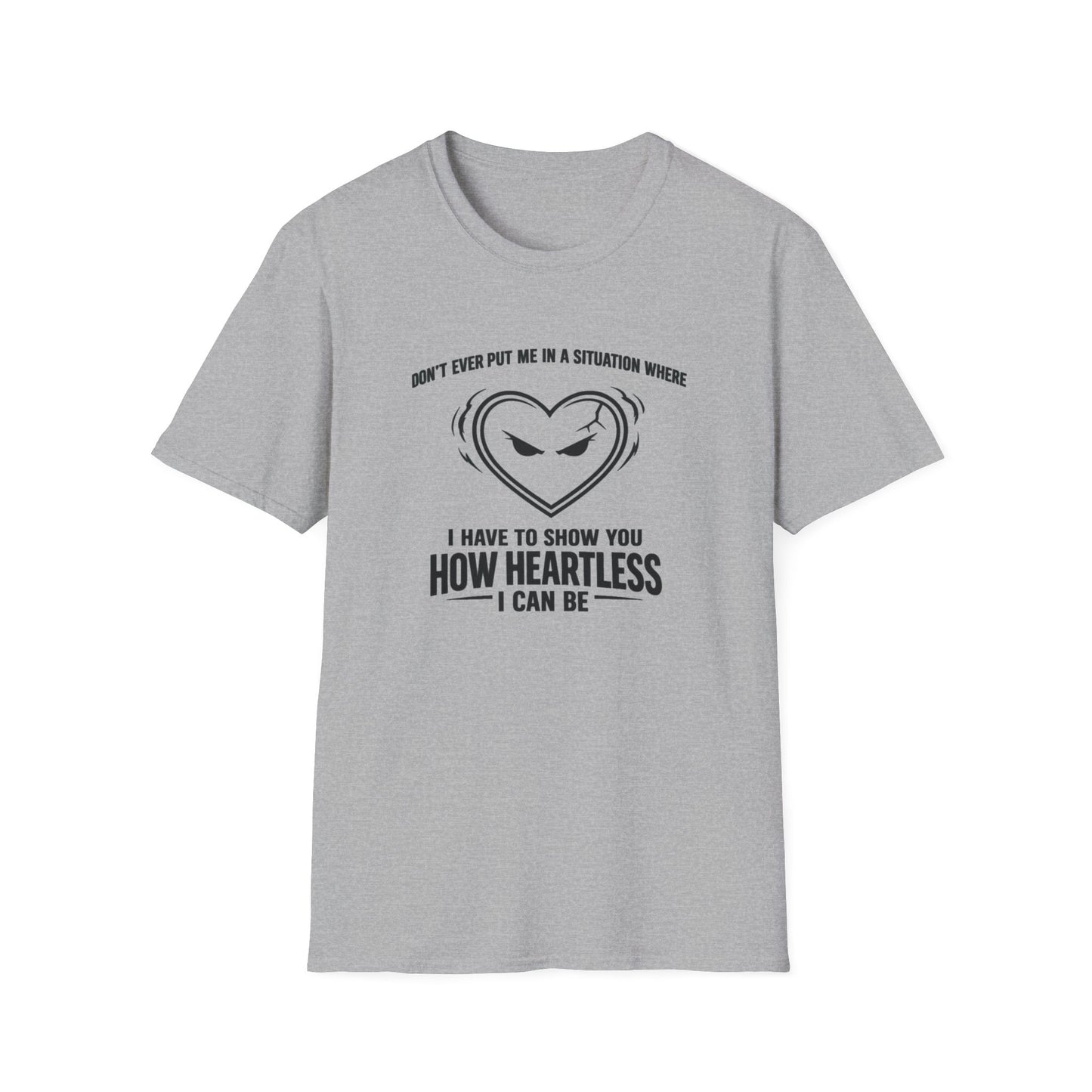 DON'T EVER PUT ME IN A SITUATION - Unisex Softstyle T-Shirt