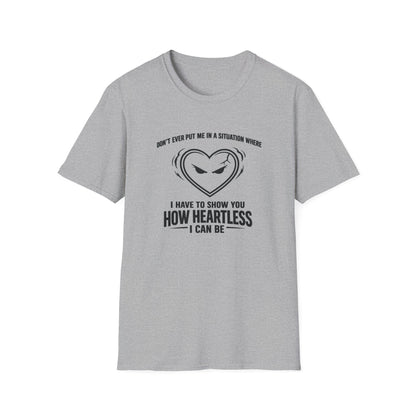 DON'T EVER PUT ME IN A SITUATION - Unisex Softstyle T-Shirt