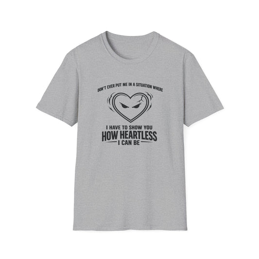 DON'T EVER PUT ME IN A SITUATION - Unisex Softstyle T-Shirt