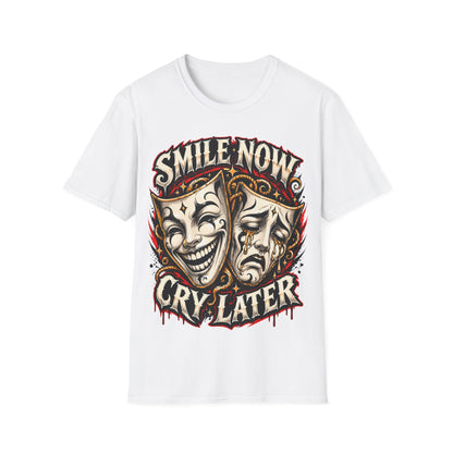 SMILE NOW-CRY LATER - ((BIG PRIINT)) Unisex Soft Style T-Shirt