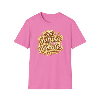 THE FUTURE IS FEMALE - Unisex Soft Style T-Shirt