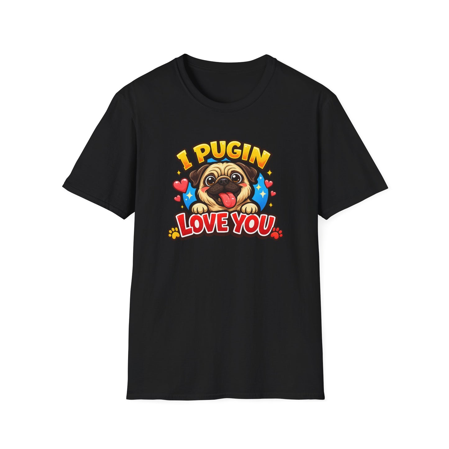 I PUGIN LOVE YOU - Unisex Soft Style T-Shirt