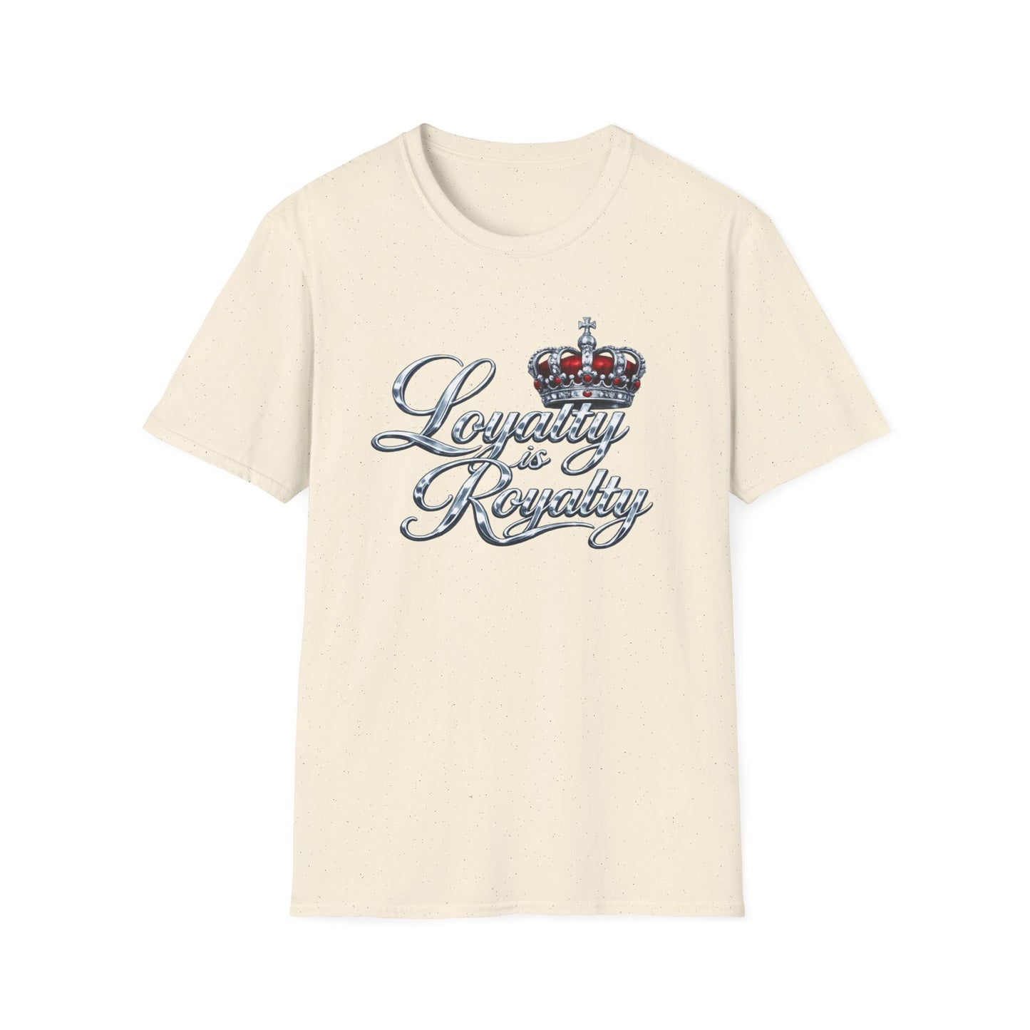 LOYALTY IS ROYALTY - Unisoft Style Style T-Shirt