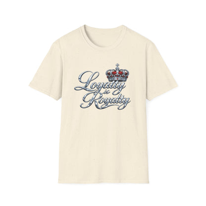 LOYALTY IS ROYALTY - Unisoft Style Style T-Shirt