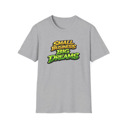 SMALL BUSINESS-BIG DREAMS - Unisex Soft Style T-Shirt