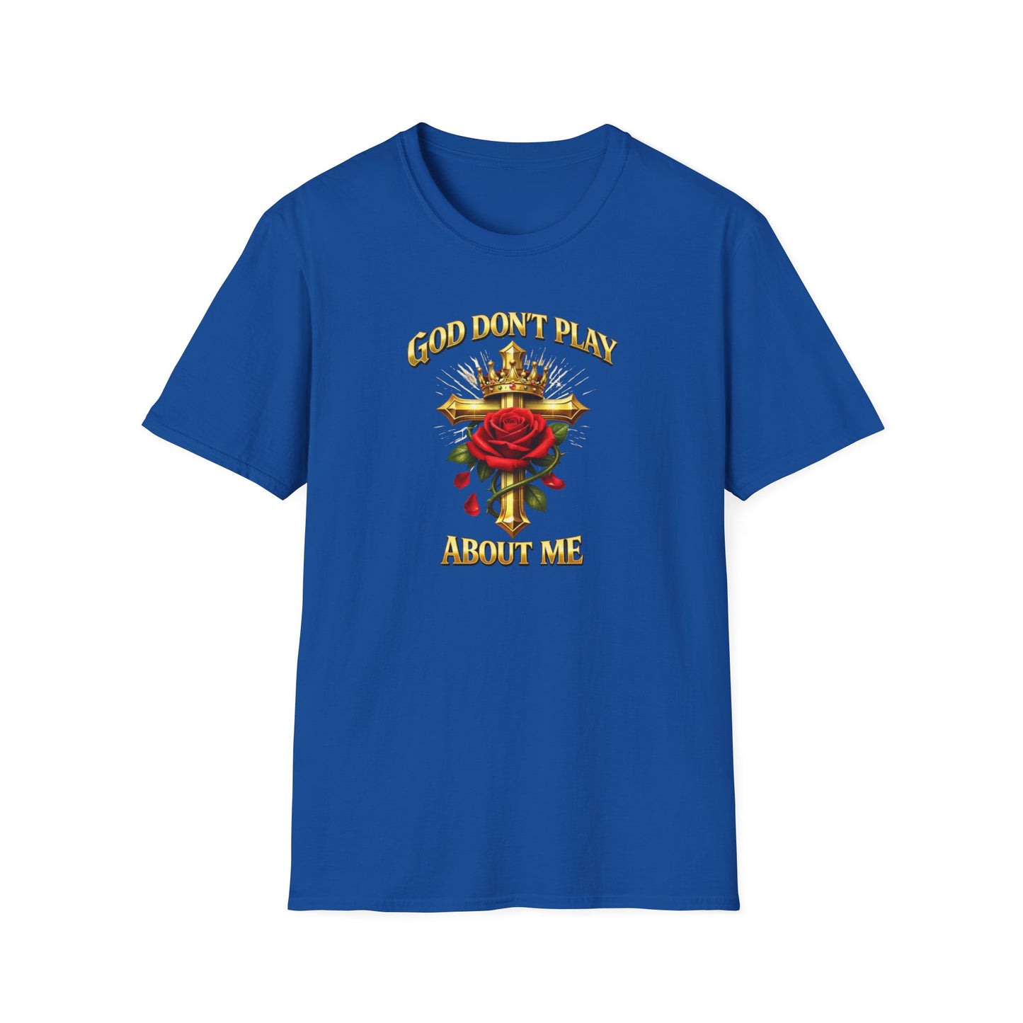 GOD DON'T PLAY ABOUT ME - Unisex Soft Style T-Shirt