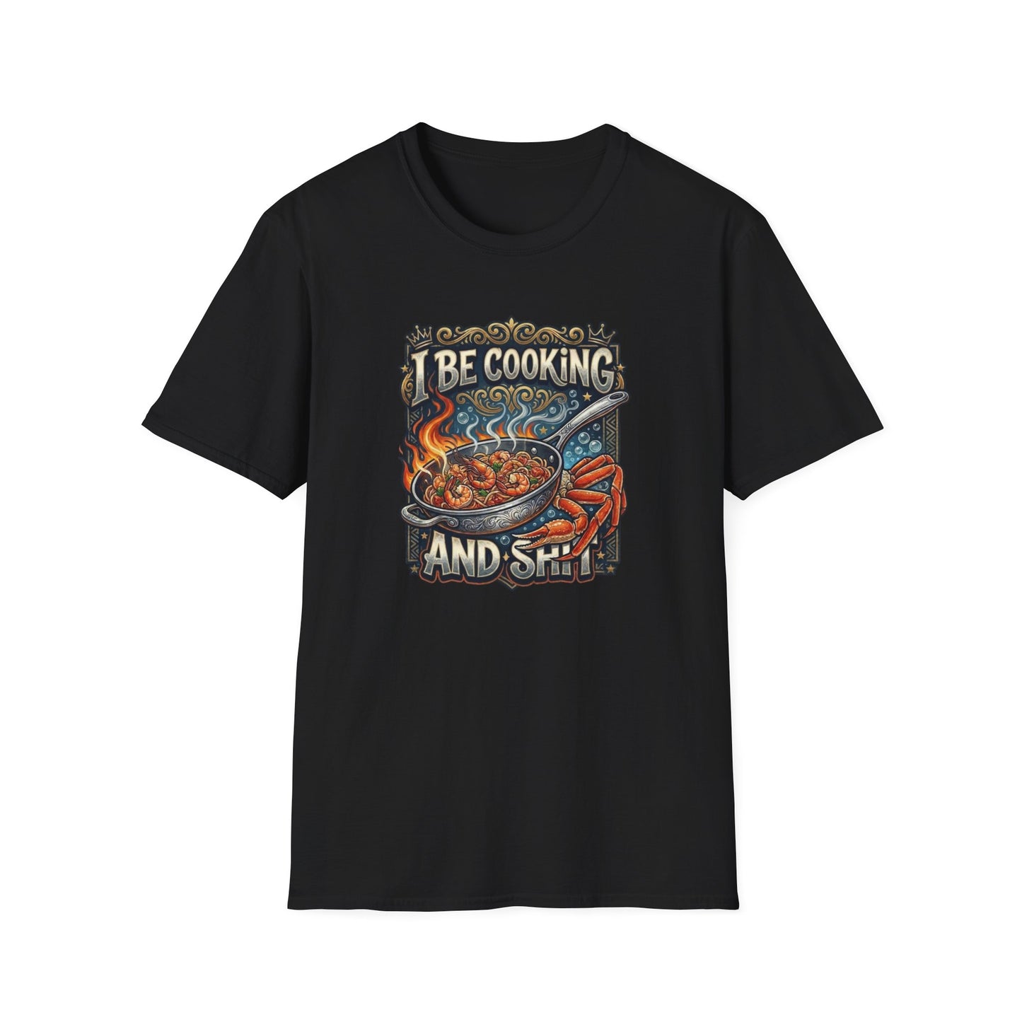 I BE COOKING AND SHIT - Unisex Softstyle T-Shirt