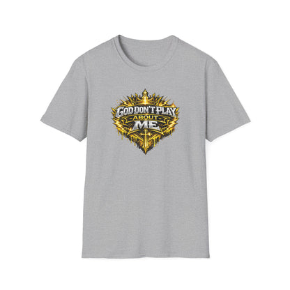 GOD DON'T PLAY ABOUT ME - Unisex Soft Style T-Shirt