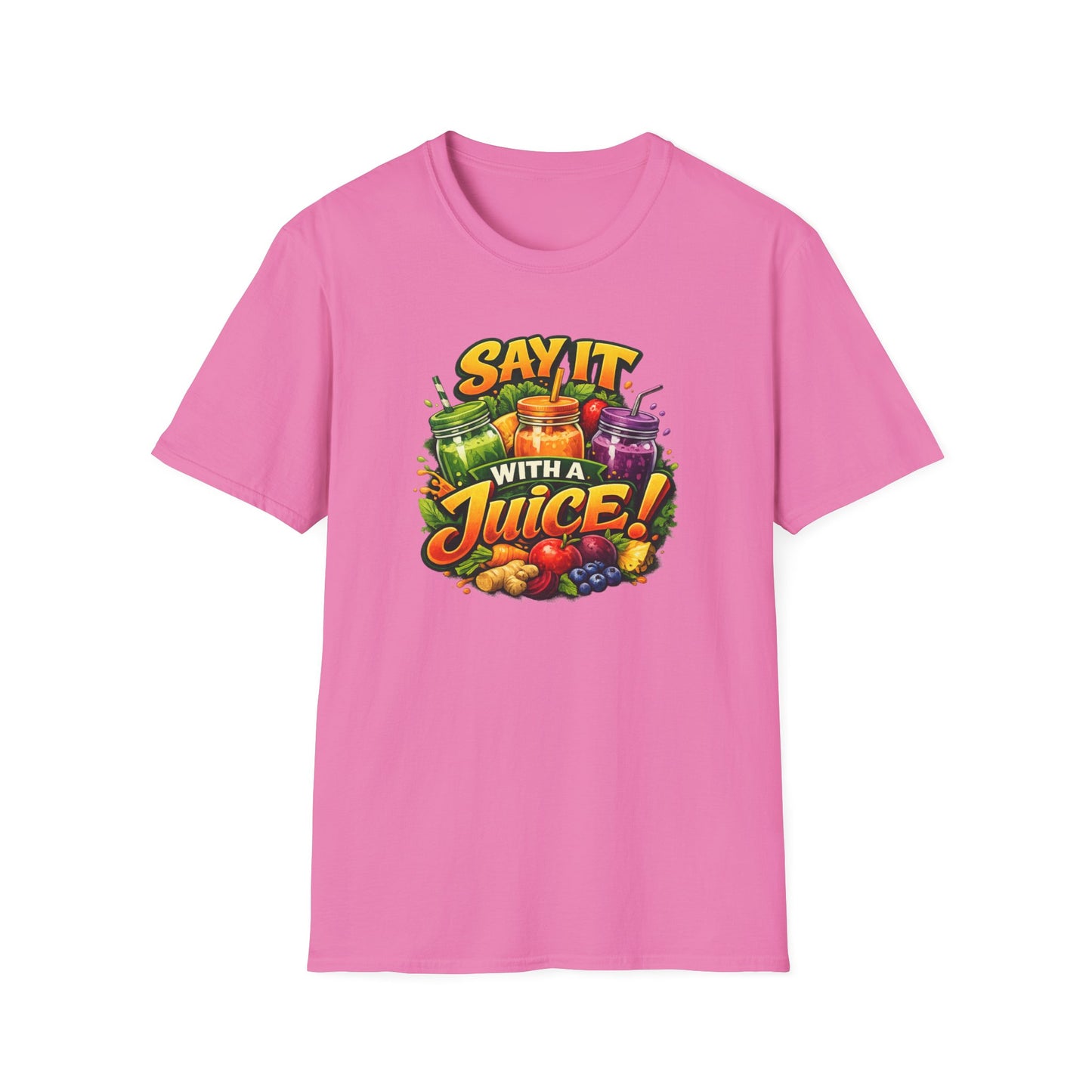 SAY IT WITH A JUICE - Unisex Softstyle T-Shirt