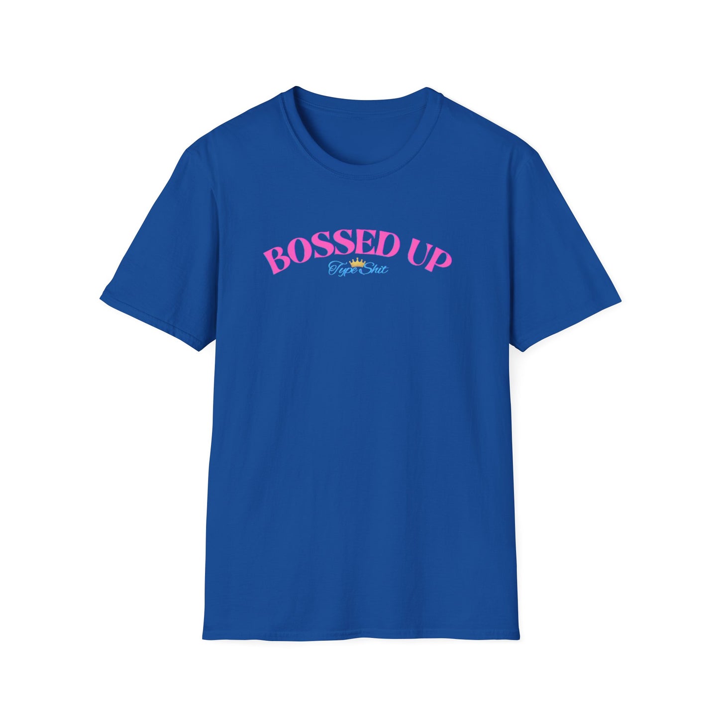 BOSSED UP-TYPE SHIT - Unisex Soft Style T-shirt