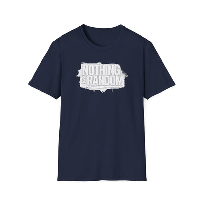 NOTHING IS RANDOM - Unisex Softstyle T-Shirt