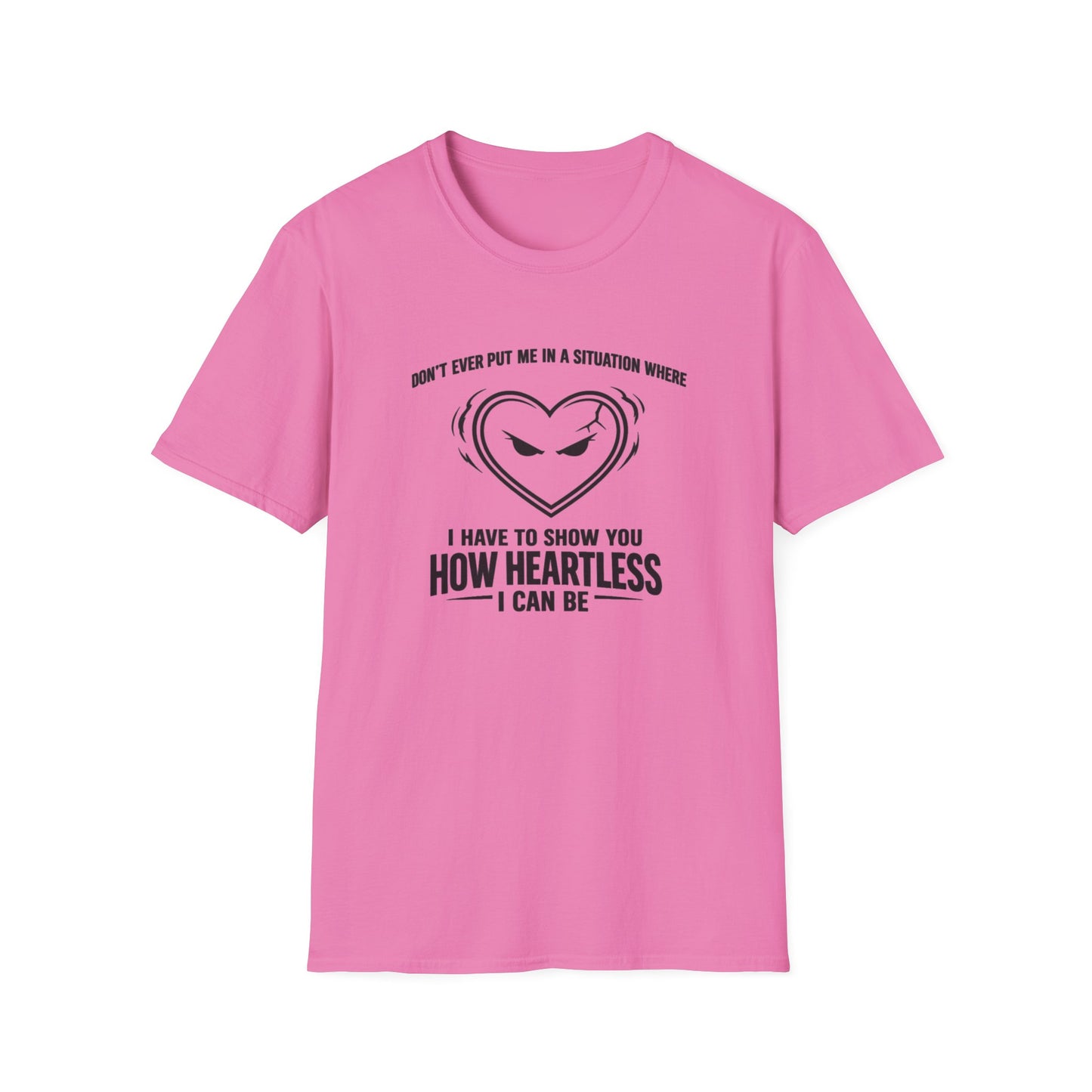 DON'T EVER PUT ME IN A SITUATION - Unisex Softstyle T-Shirt