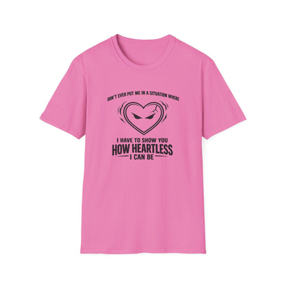 DON'T EVER PUT ME IN A SITUATION - Unisex Softstyle T-Shirt